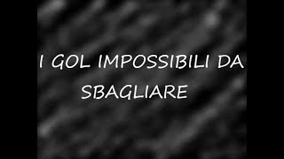 I gol impossibili da sbagliare