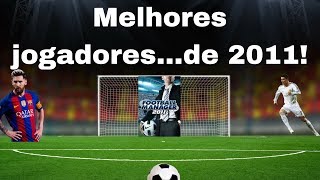 FM11- Os melhores jogadores...de 2011!!!!