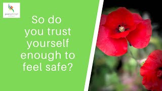 Do you trust yourself enough to feel safe?