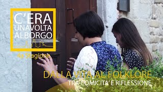 C'era una volta al borgo - Dalla vita e folklore: tra comicità e riflessione - Quarta Stagione