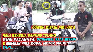 RELA BEKERJA BANTING TULANG DEMI PACARNYA! DTINGGAL SAAT MISKIN &MEMILIH PRIA MODAL MOTOR SPORT,TAPI