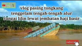 vlog mau passing sama tongkang tenggelam di sungai lilin.palembang Sumatera Selatan