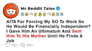 AITA For Forcing My SO To Work So He Would Be Financially Independent? - Reddit Family Drama