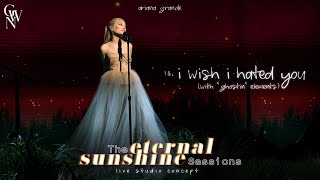 Ariana Grande - i wish i hated you (The Eternal Sunshine Sessions) (Live Studio Concept)