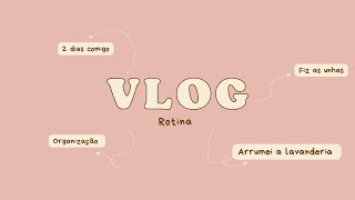 VLOG 2 DIAS COMIGO | ARRUMEI A LAVANDERIA | FIZ AS UNHAS | ORGANIZEI A CASA