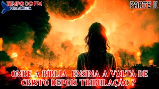 ONDE A BÍBLIA  ENSINA A VOLTA DE CRISTO DEPOIS TRIBULAÇÃO? - PARTE  II