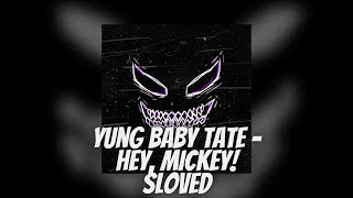 Yung Baby Tate - Hey, Mickey! (Sloved + Bass)