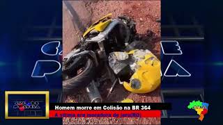 Homem morre em Colisão na BR 364 A vitima era moradora de jaruRO