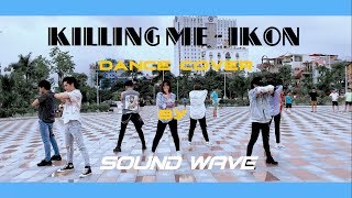 [KPOP IN PUBLIC CHALLENGE] iKON - '죽겠다(KILLING ME)' Dance cover by Sound Wave From Vietnam