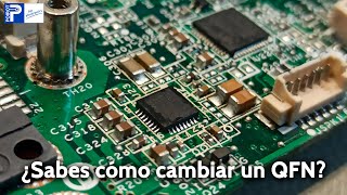 Aprende cómo cambiar un QFN con Aire Caliente