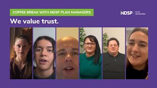 Coffee Break with NDSP Plan Managers: We Value Trust