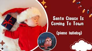 Santa Clause Is Coming To Town! | Piano Lullaby for Children, Santa Songs 🎄🎅🏻