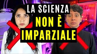 La SCIENZA è davvero IMPARZIALE? Con @marilucasini