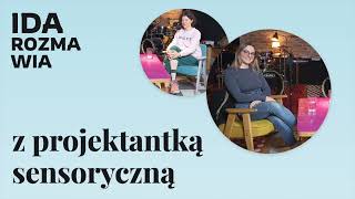 O projektowaniu sensorycznym z projektantką Moniką Dolbniak ✶ Ida rozmawia