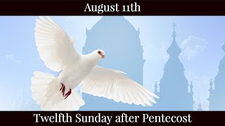 SUN Aug 11 2024 - Twelfth Sunday after Pentecost