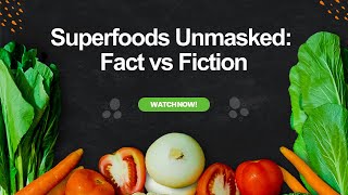 The Truth About Superfoods: Fact vs. Fiction