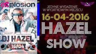 16 kwietnia 2016 klub Explosion zaprasza na DJ HAZEL LIVE SHOW FAMILY