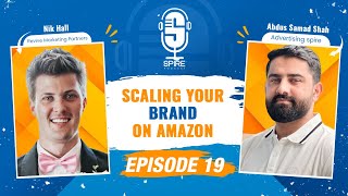 Spire Podcast EP 19 | How to Scale Your Brand on Amazon | Nik Hall x Abdus Samad Shah