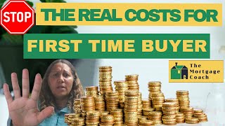 ALL THE COSTS FOR FIRST TIME BUYERS: SOME YOU KNOW SOME YOU MAY NOT!!!