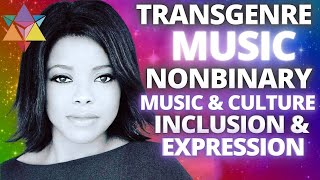 Transgenre Music Non-Binary: Music & Culture + Inclusion & Expression