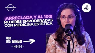 GRAVITANDO #22 - ¡Arreglada y al 100! Mujeres empoderadas con medicina estética - Dra. Mileydi