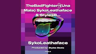 TheBadFighter (Una Mala) SykoLeathaface & StylesBeats TheFireofStarz 2022