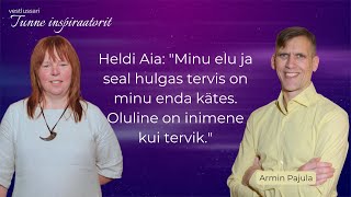 Heldi Aia: "Minu elu ja seal hulgas tervis on minu enda kätes. Oluline on inimene kui tervik."