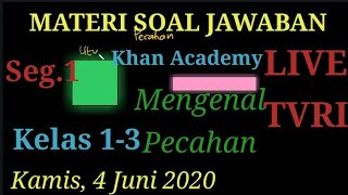 Materi soal jawaban live TVRI 4 Juni 2020 kelas 1-3 Khan Academy Mengenal Pecahan (Seg.1)