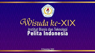 Wisuda ke XIX Institut Bisnis Dan Teknologi Pelita Indonesia 2020 (Versi Live Stream)