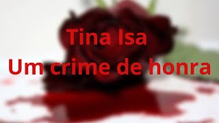 Caso 01: Tina Isa: Um crime de honra.