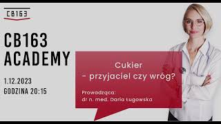 CB Academy - Daria Ługowska - Cukier - Przyjaciel Czy Wróg ?