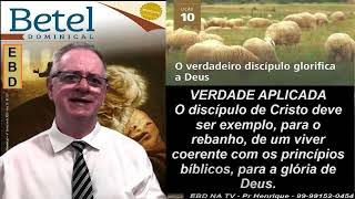 Lição 10, Betel, O Verdadeiro Discípulo glorifica a Deus, 4Tr23, Pr Henrique, EBD NA TV