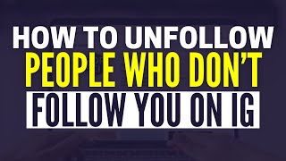 How To Unfollow Everyone On Instagram That Don't Follow You