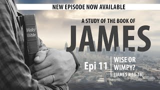 James: Episode 11 - Wise or Wimpy?