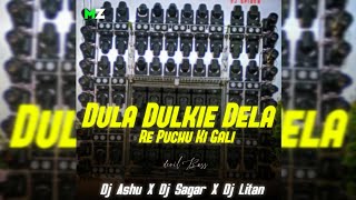 DULA DULKIE DELA RE PUCHU KI GALI || DEVIL BASS || DJ LITAN X DJ SAGAR X DJ ASHU