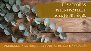 Úrvacsorás istentisztelet 2024. 02. 18. Debrecen-Nagyerdei Református Egyházközség