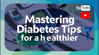 Mastering Diabetes Tips for a Healthier