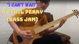 I Can’t Wait” (Till Morning Comes) by Phil Perry (Bass Jam)