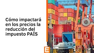 Cómo impactará en los precios la reducción del impuesto PAÍS