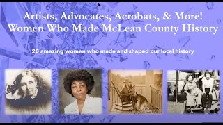 Artists, Advocates, Acrobats, & More! Women Who Made McLean County History