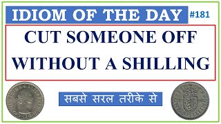 #181 "CUT SOMEONE OFF WITHOUT A SHILLING" | Idiom of the Day  | Origin | Examples | Ashwin Sir