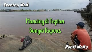 Mancing di Tepian Sungai Kapuas Kota Pontianak - Walking Sore