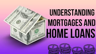 Understanding Mortgages and Home Loans