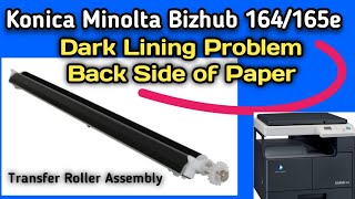 Konica Minolta Bizhub 164/165e Transfer Roller Assembly Problem