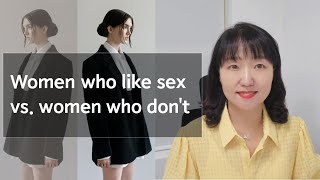 [Sex & Xes] Women Who Like Sex Vs  Women Who Don’t