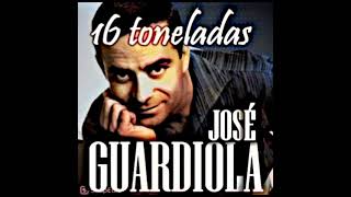 Jose Guardiola…16 Toneladas