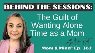 362. The Guilt of Wanting Alone Time as a Mom