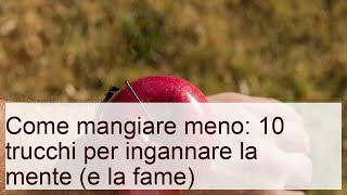 Come mangiare meno: 10 trucchi per ingannare la mente