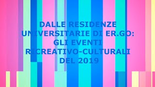 DALLE RESIDENZE UNIVERSITARIE DI ER.GO GLI EVENTI RICREATIVO-CULTURALI DEL 2019