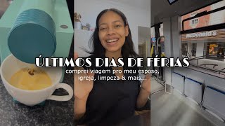 Últimos dias de férias | comprei um viagem de presente pro meu esposo, igreja, limpeza…